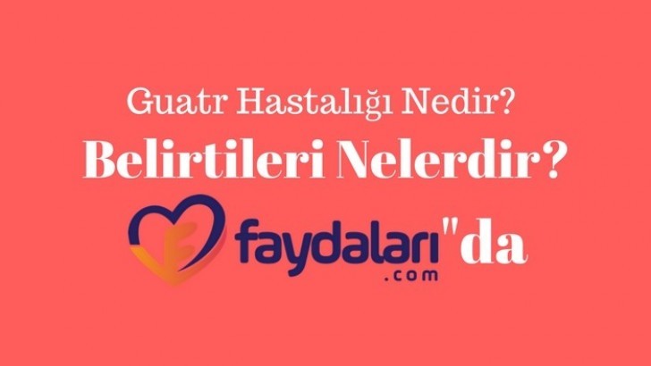 Guatr hastalığı nedir belirtileri nelerdir?